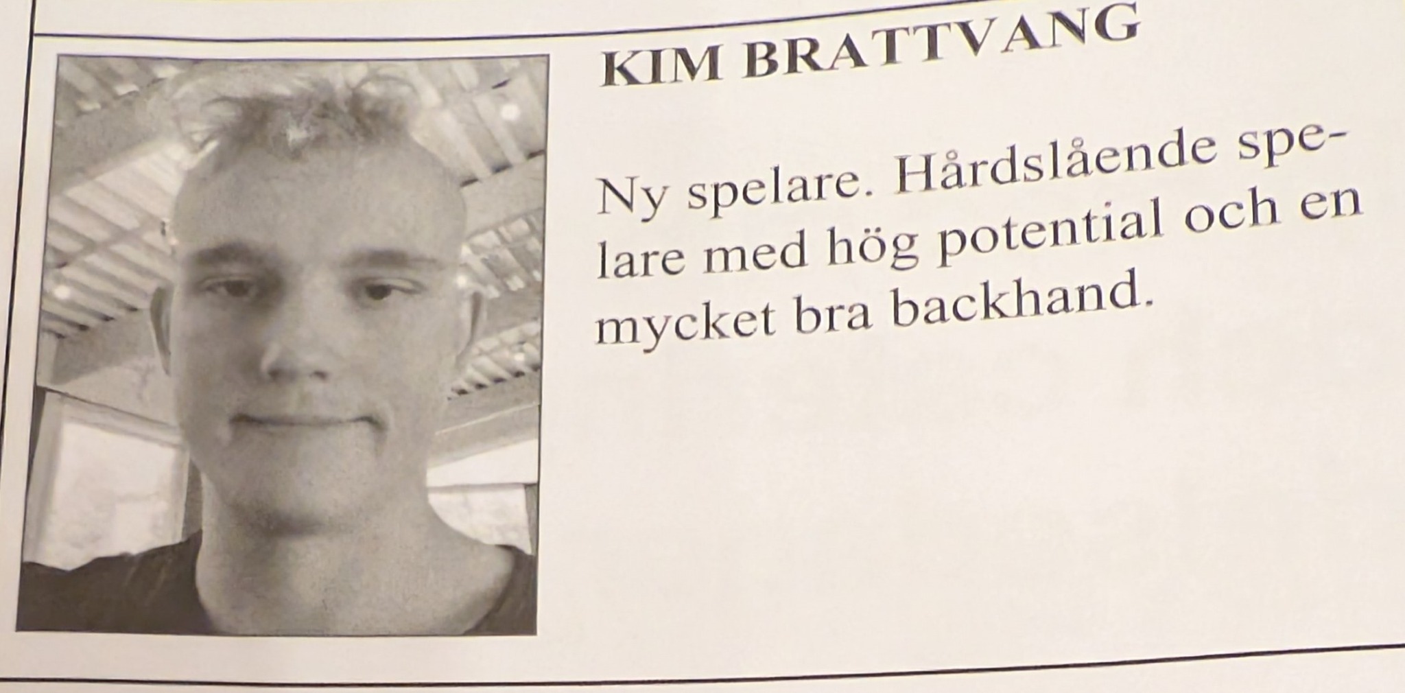 Utklipp om Kim Brattvang med portrett og teksten: Ny spelare. Hårdslående spelare med hög potential och en mycket bra backhand.